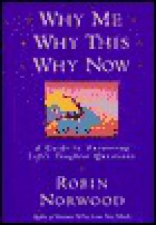 Why Me, why This, why Now - Robin Norwood