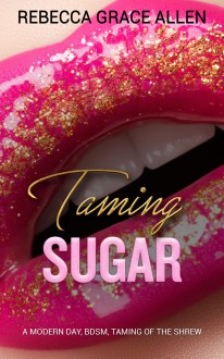 Taming Sugar - Rebecca Grace Allen