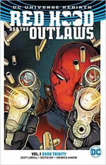 Red Hood and the Outlaws Vol. 1: Dark Trinity (Rebirth) - Scott Lobdell, Colin Dexter