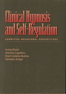 Clinical Hypnosis and Self-Regulation: Cognitive-Behavioral Perspectives - Irving Kirsch, Salvador Amigo