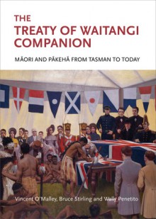 The Treaty of Waitangi Companion: Maori and Pakeha from Tasman to Today - Vincent O'Malley, Bruce Stirling, Wally Penetito