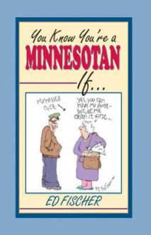 You Know You're a Minnesotan If - Ed Fischer