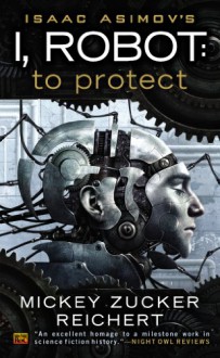 Isaac Asimov's I, Robot: To Protect - Mickey Zucker Reichert