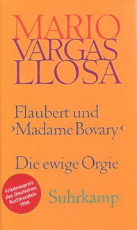 Die ewige Orgie : Flaubert u. "Madame Bovary" - Mario Vargas Llosa