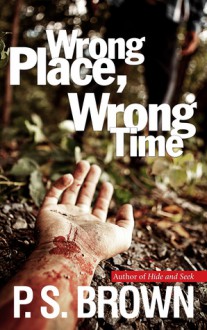 Wrong Place, Wrong Time - P.S. Brown