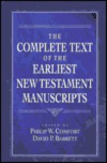 The Complete Text of the Earliest New Testament Manuscripts - Philip Wesley Comfort