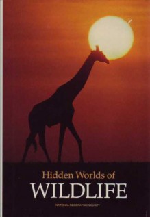 Hidden Worlds Of Wildlife - Donald J. Crump, Kim Heacox, Ronald M. Fisher