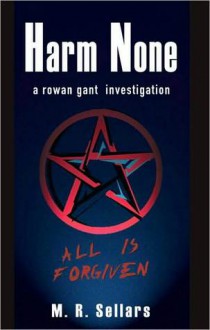 Harm None (A Rowan Gant Investigation #1) - M.R. Sellars