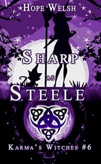 Sharp as Steele (Karma's Witches Book 6) - Hope Welsh