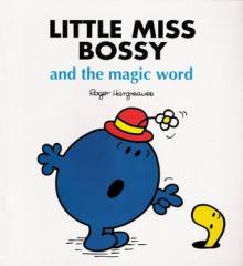 Little Miss Bossy and the magic word - Roger Hargreaves, Adam Hargreaves