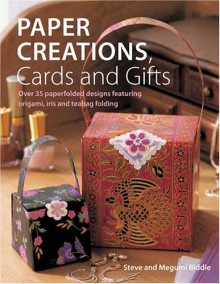 Paper Creations, Cards and Gifts: Over 35 Paperfolded Designs Featuring Origami, Iris and Teabag Folding - Steve Biddle, Megumi Biddle