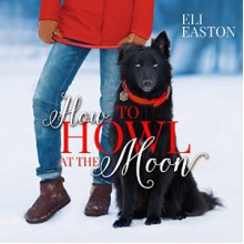 How to Howl at the Moon - Eli Easton