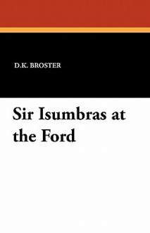 Sir Isumbras At The Ford - D.K. Broster