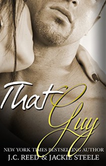 That Guy (An Indecent Proposal Prequel) - J.C. Reed, Jackie Steele