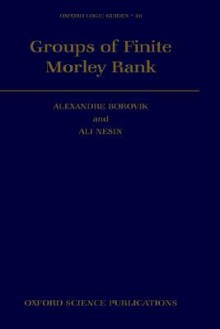 Groups of Finite Morley Rank - Alexandre V. Borovik