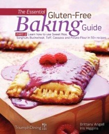 The Essential Gluten-Free Baking Guide Part 2 - Iris Higgins, Brittany Angell, Triumph Dining