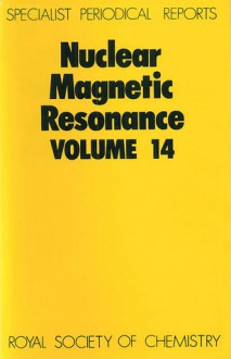 Nuclear Magnetic Resonance: Volume 14 - Royal Society of Chemistry, Royal Society of Chemistry