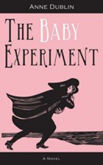 The Baby Experiment - Anne Dublin