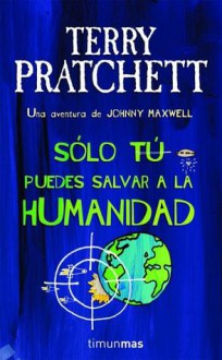 Solo tu puedes salvar a la humanidad - Terry Pratchett