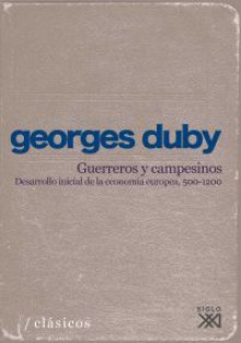 Guerreros y campesinos - Georges Duby