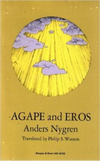 Agape and Eros (Part I: A Study of the Christian Idea of Love; Part II The History of the Christian Idea of Love) - Anders Nygren, Philip S. Watson