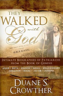 They Walked with God: Intimate Biographies of Patriarchs from the Book of Genesis - Duane S. Crowther