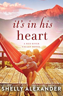 It's In His Heart (A Red River Valley Novel) - Shelly Alexander