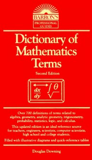 Dictionary of Mathematics Terms - Douglas Downing