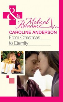 From Christmas to Eternity (Mills & Boon Medical) - Caroline Anderson