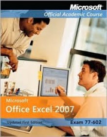 Microsoft Office Excel 2007 Updated First Edition, Exam 77-602 - Microsoft Corporation