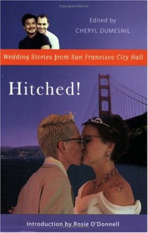 Hitched!: Wedding Stories from San Francisco City Hall - Cheryl Dumesnil, Carole Migden, Rosie O'Donnell