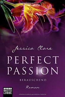 Perfect Passion - Berauschend: Roman - Jessica Clare, Kerstin Fricke