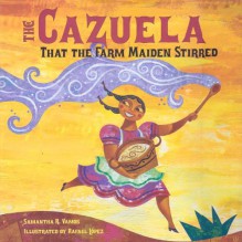 The Cazuela That the Farm Maiden Stirred [With CD (Audio)] - Samantha R. Vamos, Rafael Lopez