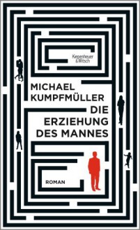 Die Erziehung des Mannes - Michael Kumpfmüller