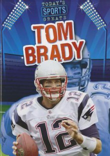 Tom Brady (Today's Sports Greats) - Jason Glaser