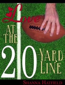 Love at the 20-Yard Line - Shanna Hatfield