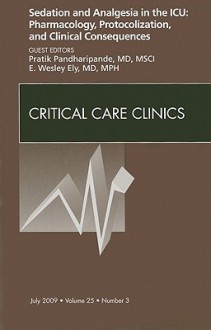 Sedation and Analgesia in the ICU: Pharmacology, Protocolization, and Clinical Consequences, Number 3 - Pratik Pandharipande, E. Wesley Ely