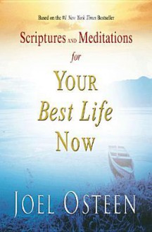 Scriptures and Meditations for Your Best Life Now - Joel Osteen