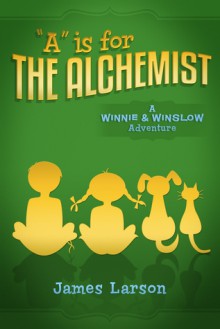 "A" IS FOR THE ALCHEMIST - James Larson