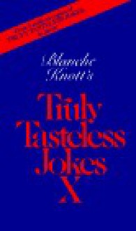 Blanche Knott's Truly Tasteless Jokes X - Blanche Knott