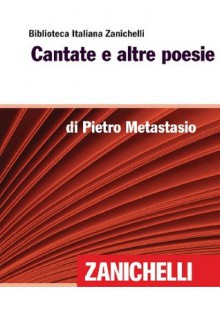 Cantate e altre poesie (Biblioteca Italiana Zanichelli) (Italian Edition) - Pietro Metastasio