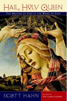 Hail, Holy Queen: The Mother of God in the Word of God - Scott Hahn, Kilian J. Healy