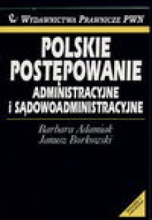 Polskie postępowanie administracyjne i sądowoadministracyjne - Barbara Adamiak