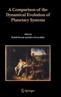 A Comparison of the Dynamical Evolution of Planetary Systems: Proceedings of the Sixth Alexander Von Humboldt Colloquium on Celestial Mechanics Bad Hofgastein (Austria), 21-27 March 2004 - Alexander Von Humboldt Colloquium on Cel, Rudolf Dvorak, Alexander Von Humboldt Colloquium on Cel