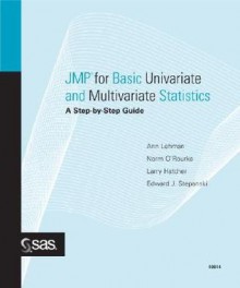 JMP for Basic Univariate and Multivariate Statistics: A Step-By-Step Guide - Ann Lehman, Larry Hatcher, Norm O'Rourke