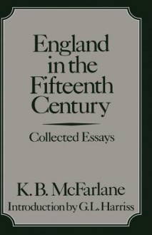 England in the Fifteenth Century - K.B. McFarlane