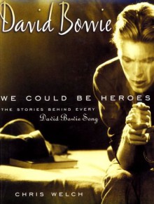 David Bowie: We Could Be Heroes: The Stories Behind Every David Bowie Song - Chris Welch