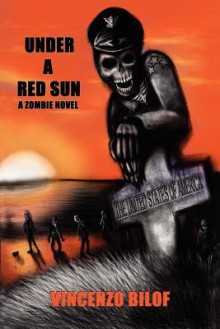 Under a Red Sun: A Zombie Novel - Vincenzo Bilof