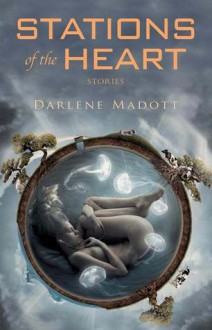 Stations of the Heart: Stories - Darlene Madott