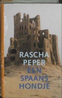 Een Spaans Hondje: Roman - Rascha Peper